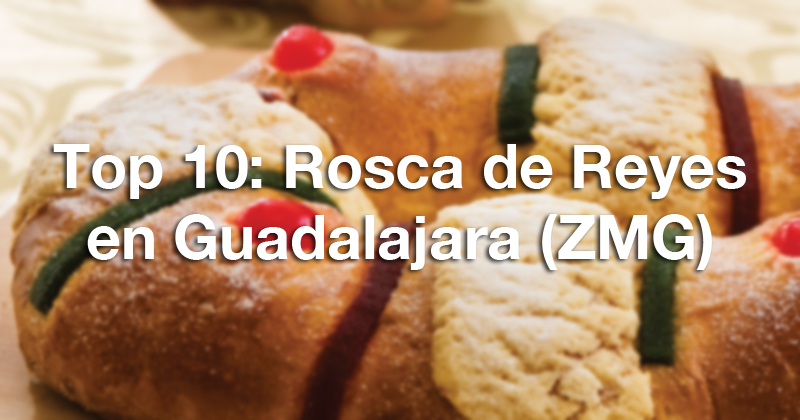 Top 10: Rosca de Reyes en Guadalajara